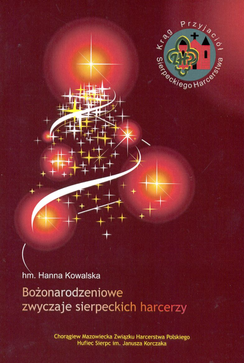 Hanna Kowalska: Bożonarodzeniowe  zwyczaje sierpeckich harcerzy, Sierpc 2010